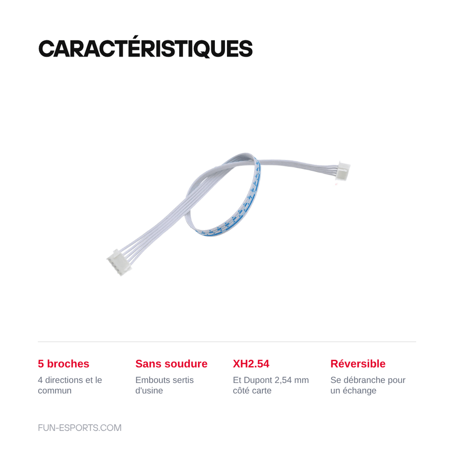 Caractéristiques — Faisceau de câbles pour stick arcade — 5 broches, XH2.54 et Dupont